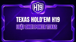 Texas Hold'em H19 – Luật Chơi Poker Texas